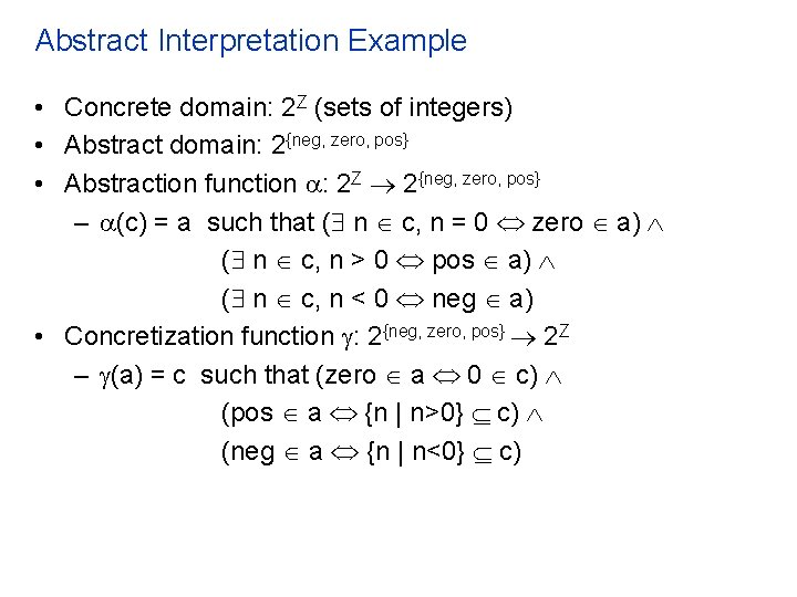 Abstract Interpretation Example • Concrete domain: 2 Z (sets of integers) • Abstract domain: