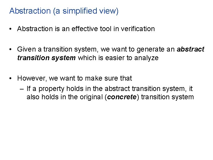 Abstraction (a simplified view) • Abstraction is an effective tool in verification • Given