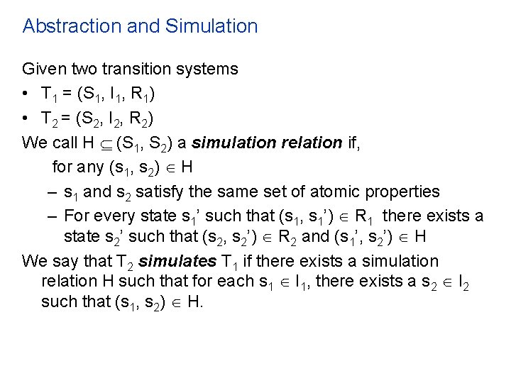 Abstraction and Simulation Given two transition systems • T 1 = (S 1, I