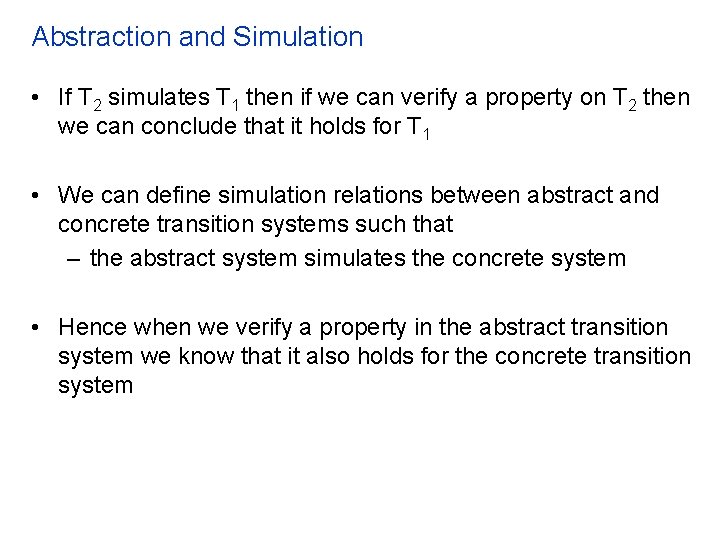 Abstraction and Simulation • If T 2 simulates T 1 then if we can