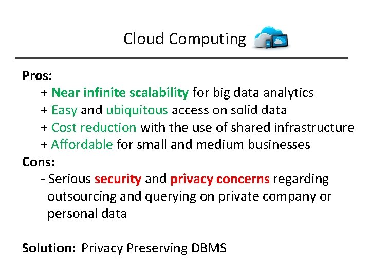 Cloud Computing Pros: + Near infinite scalability for big data analytics + Easy and