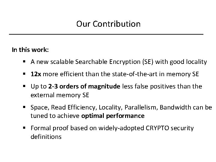 Our Contribution In this work: § A new scalable Searchable Encryption (SE) with good