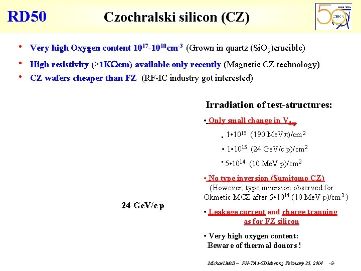 RD 50 Czochralski silicon (CZ) • Very high Oxygen content 1017 -1018 cm-3 (Grown