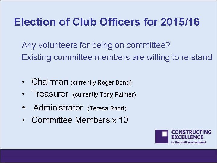 Election of Club Officers for 2015/16 Any volunteers for being on committee? Existing committee