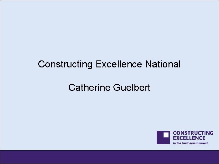 Constructing Excellence National Catherine Guelbert 