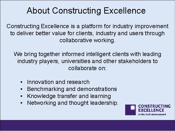 About Constructing Excellence is a platform for industry improvement to deliver better value for