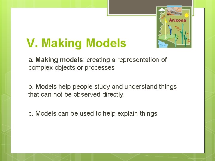 V. Making Models a. Making models: creating a representation of complex objects or processes