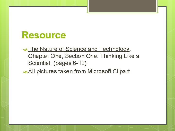 Resource The Nature of Science and Technology. Chapter One, Section One: Thinking Like a