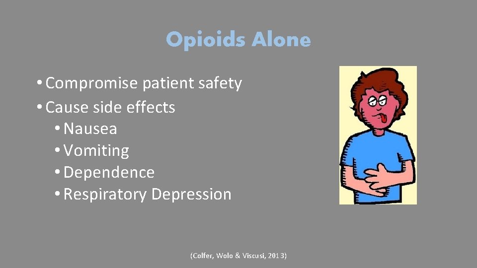 Opioids Alone • Compromise patient safety • Cause side effects • Nausea • Vomiting