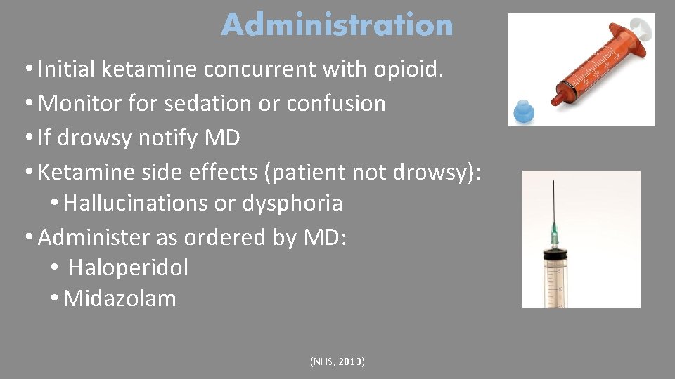 Administration • Initial ketamine concurrent with opioid. • Monitor for sedation or confusion •