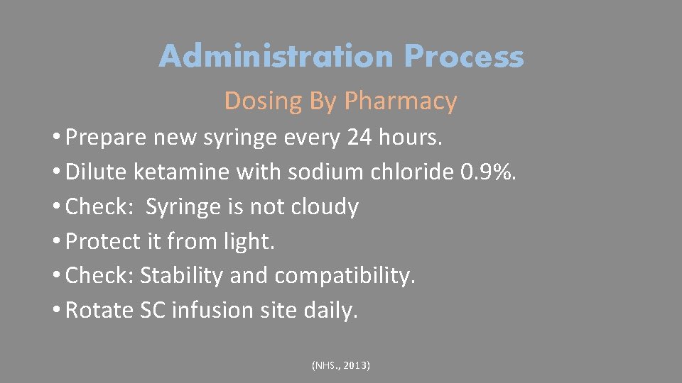 Administration Process Dosing By Pharmacy • Prepare new syringe every 24 hours. • Dilute