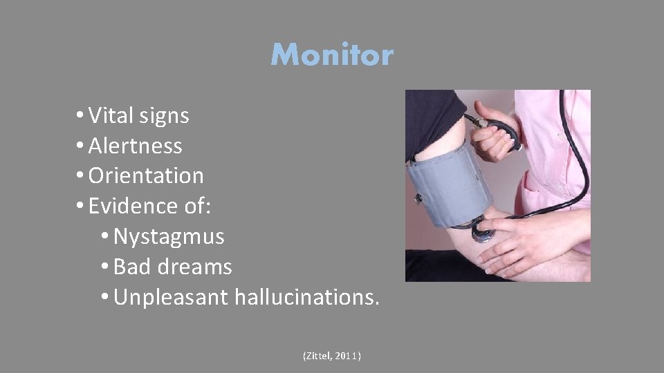 Monitor • Vital signs • Alertness • Orientation • Evidence of: • Nystagmus •