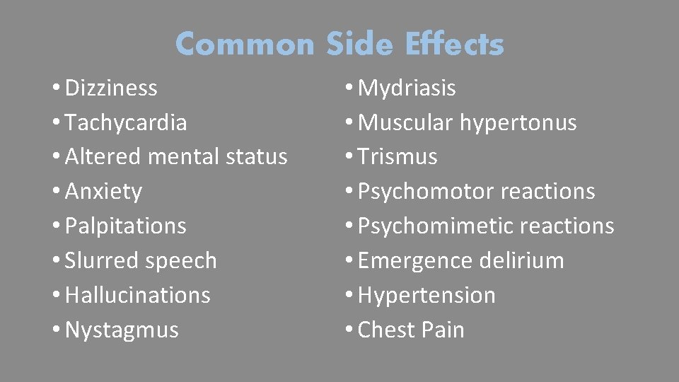 Common Side Effects • Dizziness • Tachycardia • Altered mental status • Anxiety •