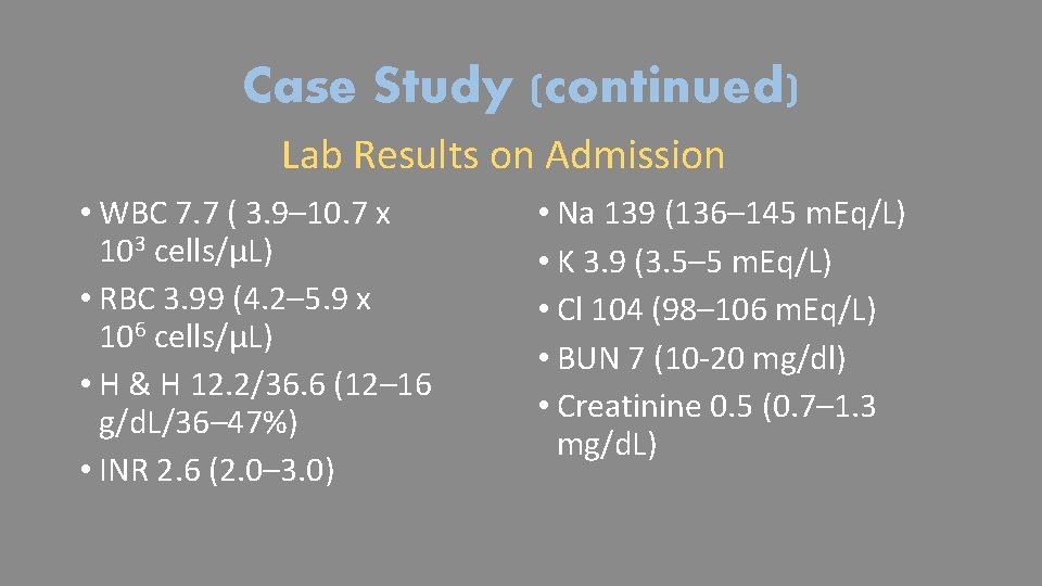 Case Study (continued) Lab Results on Admission • WBC 7. 7 ( 3. 9–