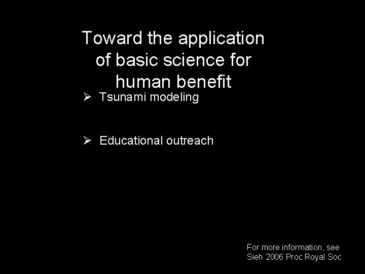 Toward the application of basic science for human benefit Ø Tsunami modeling Ø Educational