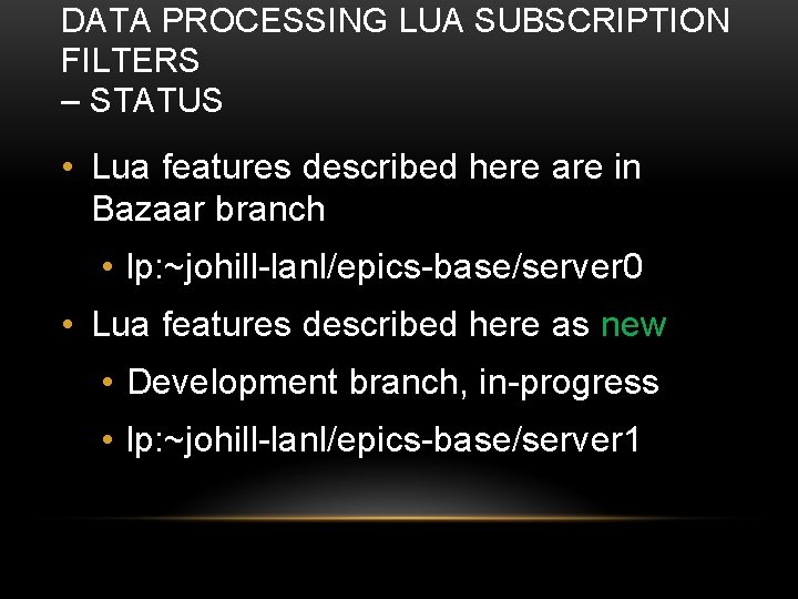 DATA PROCESSING LUA SUBSCRIPTION FILTERS – STATUS • Lua features described here are in