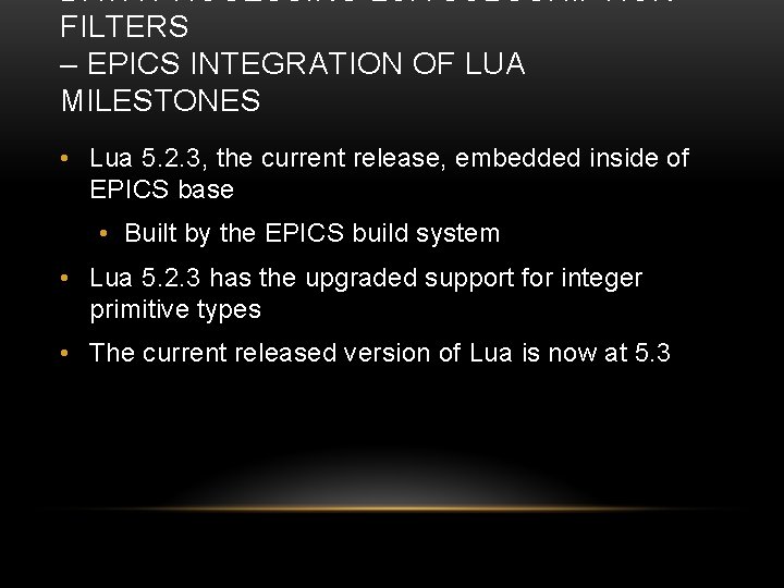 DATA PROCESSING LUA SUBSCRIPTION FILTERS – EPICS INTEGRATION OF LUA MILESTONES • Lua 5.