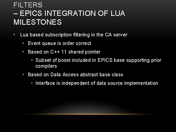 FILTERS – EPICS INTEGRATION OF LUA MILESTONES • Lua based subscription filtering in the