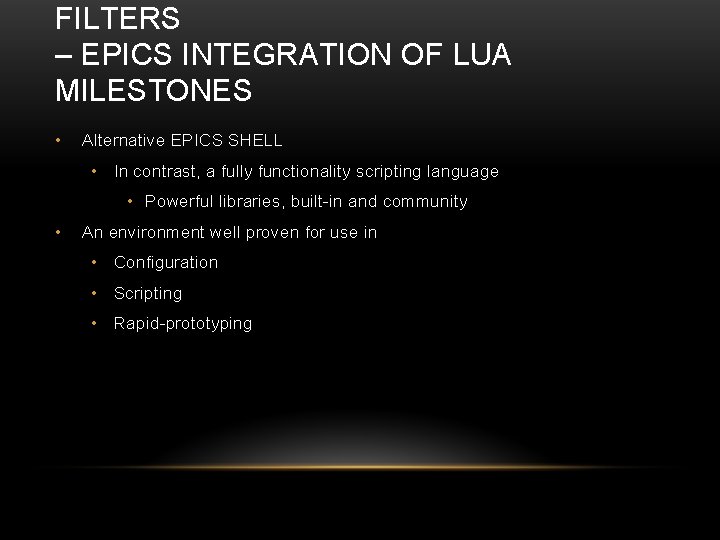 FILTERS – EPICS INTEGRATION OF LUA MILESTONES • Alternative EPICS SHELL • In contrast,