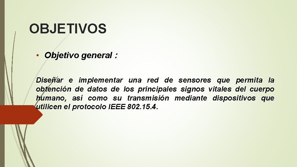 OBJETIVOS • Objetivo general : Diseñar e implementar una red de sensores que permita