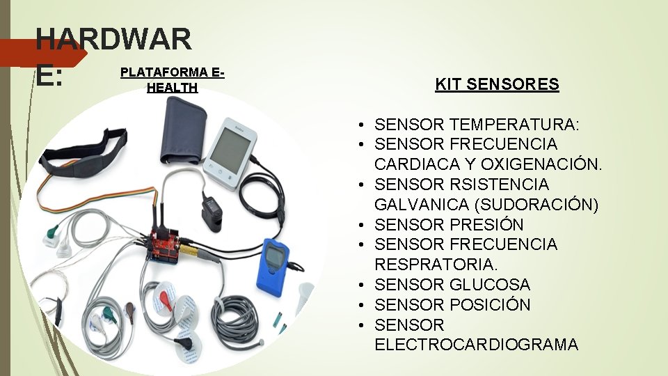 HARDWAR PLATAFORMA EE: HEALTH KIT SENSORES • SENSOR TEMPERATURA: • SENSOR FRECUENCIA CARDIACA Y