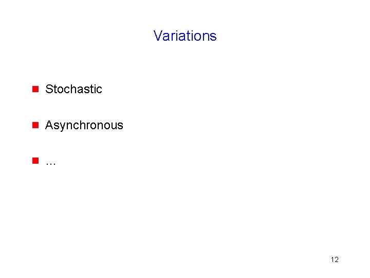 Variations g Stochastic g Asynchronous g … 12 