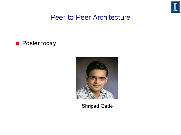 Peer-to-Peer Architecture g Poster today Shripad Gade 