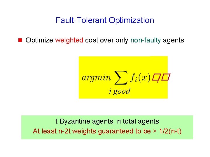 Fault-Tolerant Optimization g Optimize weighted cost over only non-faulty agents �� i i good