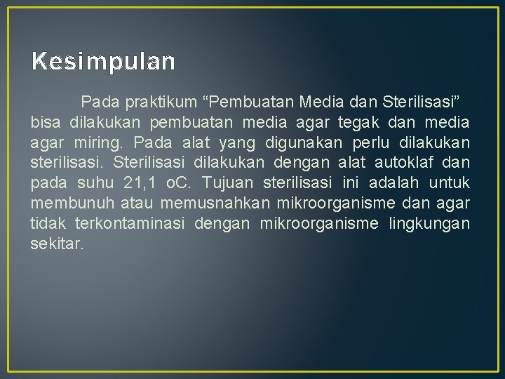 Kesimpulan Pada praktikum “Pembuatan Media dan Sterilisasi” bisa dilakukan pembuatan media agar tegak dan