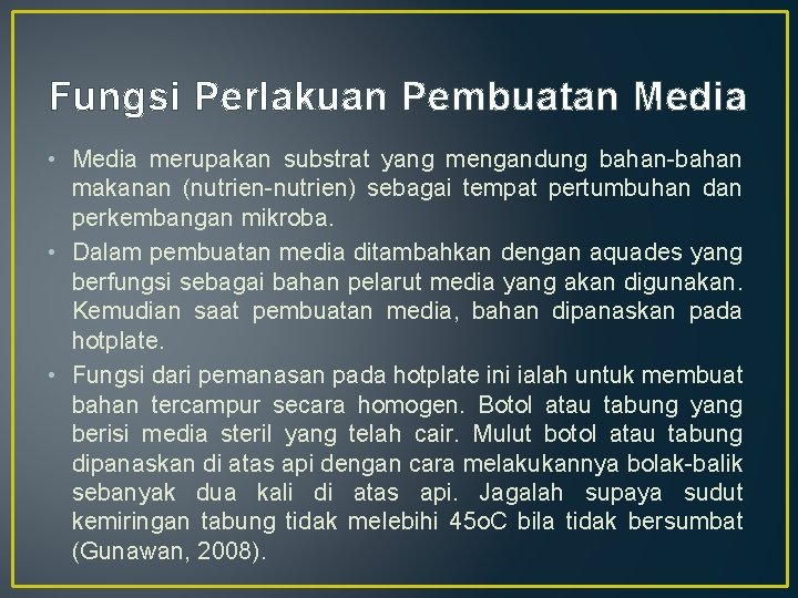 Fungsi Perlakuan Pembuatan Media • Media merupakan substrat yang mengandung bahan-bahan makanan (nutrien-nutrien) sebagai