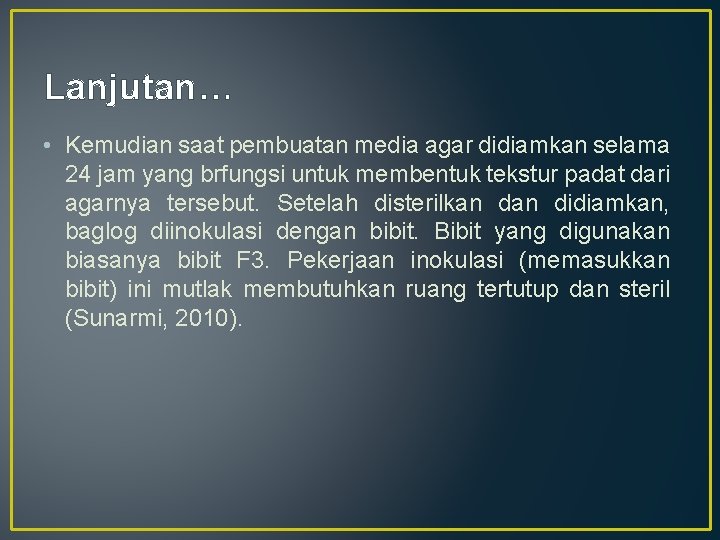 Lanjutan… • Kemudian saat pembuatan media agar didiamkan selama 24 jam yang brfungsi untuk