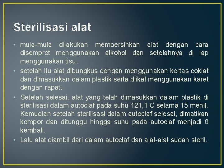 Sterilisasi alat • mula-mula dilakukan membersihkan alat dengan cara disemprot menggunakan alkohol dan setelahnya