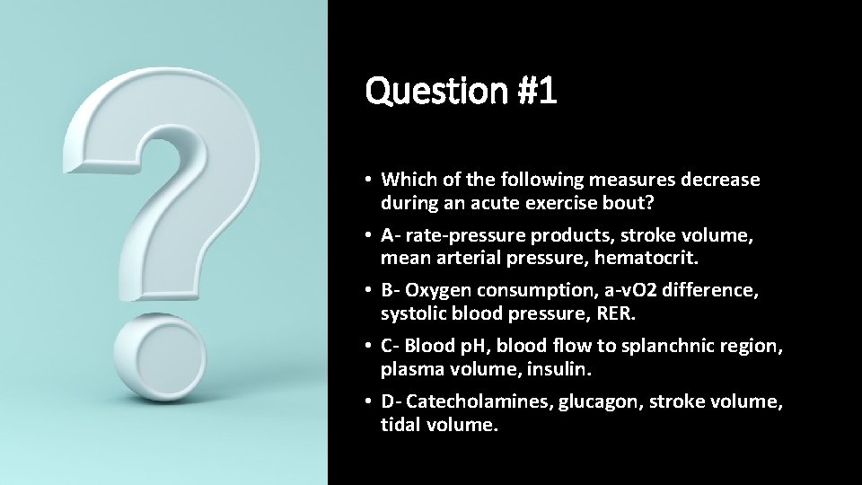 Question #1 • Which of the following measures decrease during an acute exercise bout?
