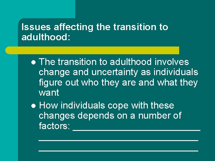 Issues affecting the transition to adulthood: The transition to adulthood involves change and uncertainty Issues affecting the transition to adulthood: The transition to adulthood involves change and uncertainty