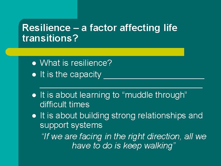 Resilience – a factor affecting life transitions? l l What is resilience? It is Resilience – a factor affecting life transitions? l l What is resilience? It is