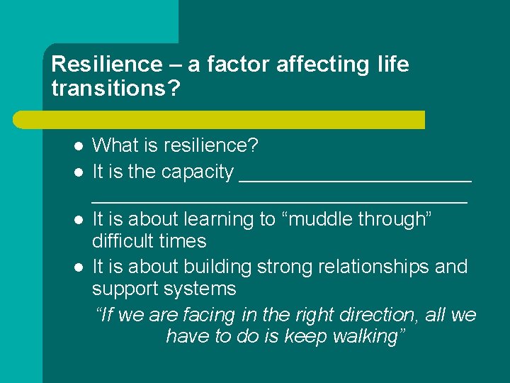 Resilience – a factor affecting life transitions? l l What is resilience? It is