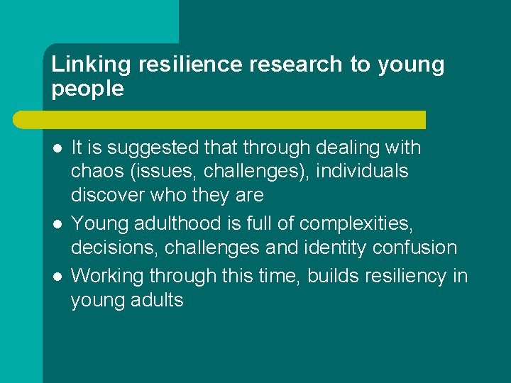 Linking resilience research to young people l l l It is suggested that through