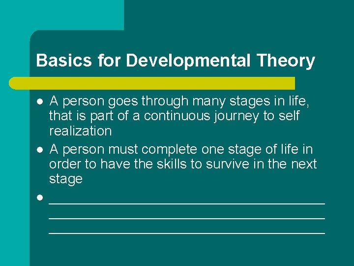 Basics for Developmental Theory l l l A person goes through many stages in