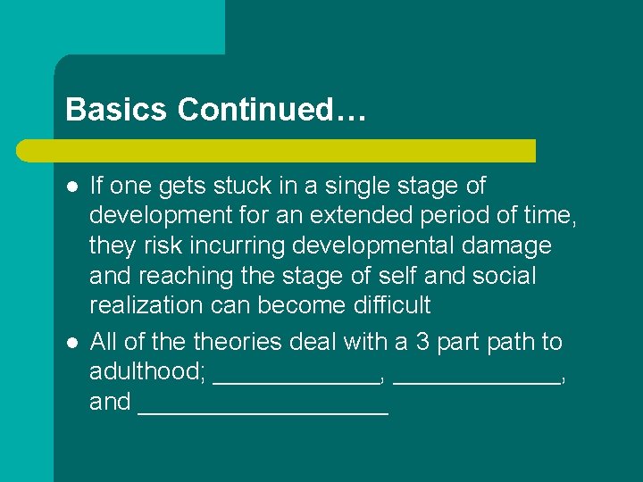 Basics Continued… l l If one gets stuck in a single stage of development Basics Continued… l l If one gets stuck in a single stage of development