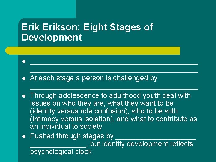 Erikson: Eight Stages of Development l l __________________________________________ At each stage a person is