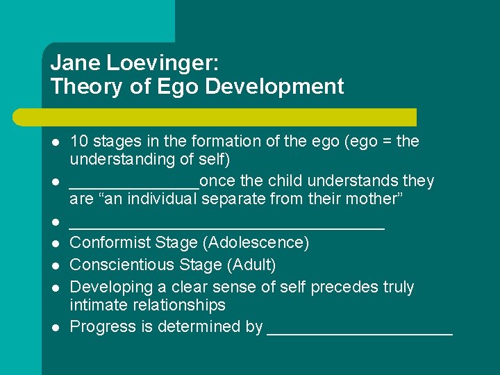 Jane Loevinger: Theory of Ego Development l l l l 10 stages in the