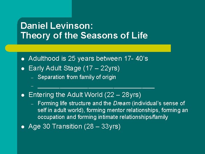 Daniel Levinson: Theory of the Seasons of Life l l Adulthood is 25 years