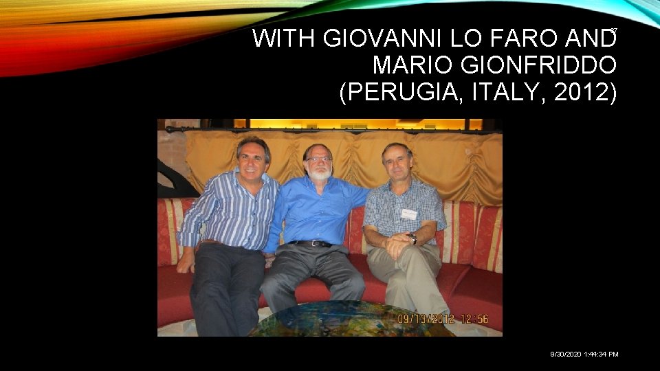 WITH GIOVANNI LO FARO AND MARIO GIONFRIDDO (PERUGIA, ITALY, 2012) 37 9/30/2020 1: 44: