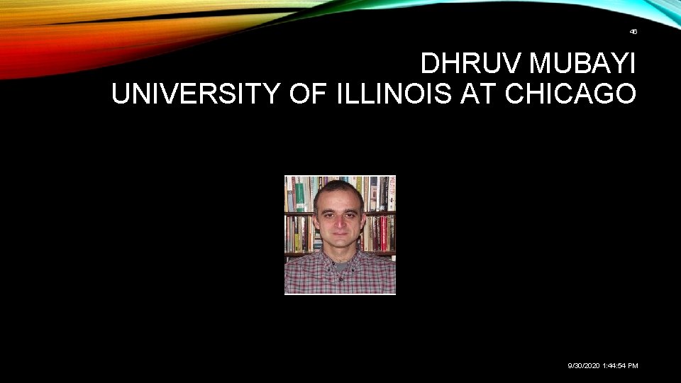 46 DHRUV MUBAYI UNIVERSITY OF ILLINOIS AT CHICAGO 9/30/2020 1: 44: 54 PM 