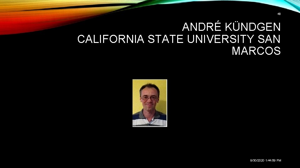 48 ANDRÉ KÜNDGEN CALIFORNIA STATE UNIVERSITY SAN MARCOS 9/30/2020 1: 44: 59 PM 