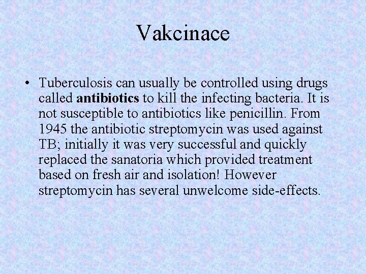 Vakcinace • Tuberculosis can usually be controlled using drugs called antibiotics to kill the