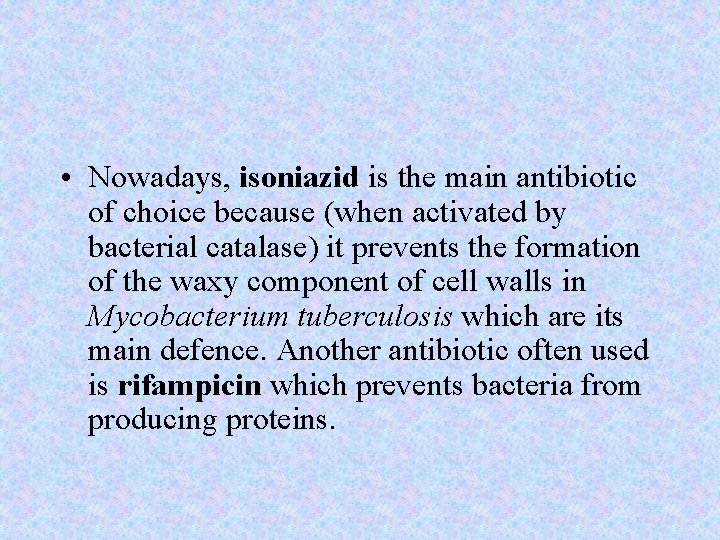  • Nowadays, isoniazid is the main antibiotic of choice because (when activated by