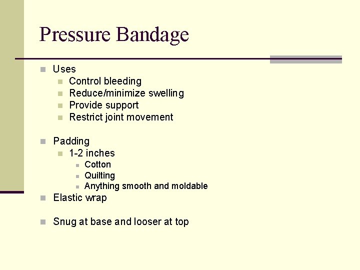 Pressure Bandage n Uses n n Control bleeding Reduce/minimize swelling Provide support Restrict joint