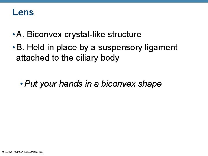Lens • A. Biconvex crystal-like structure • B. Held in place by a suspensory