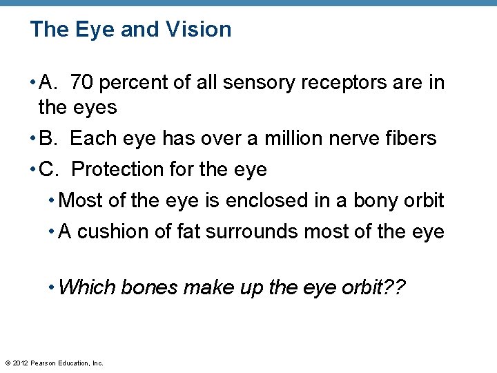 The Eye and Vision • A. 70 percent of all sensory receptors are in